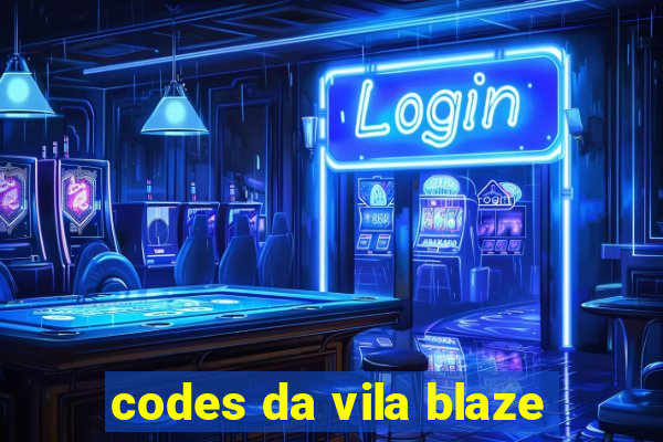 codes da vila blaze